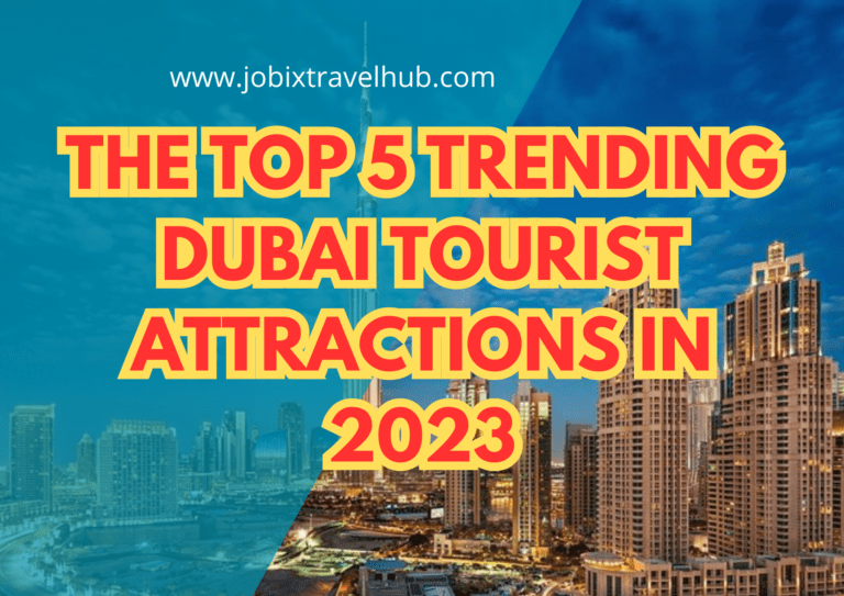 The Top 5 Trending Dubai Tourist Attractions in 2023