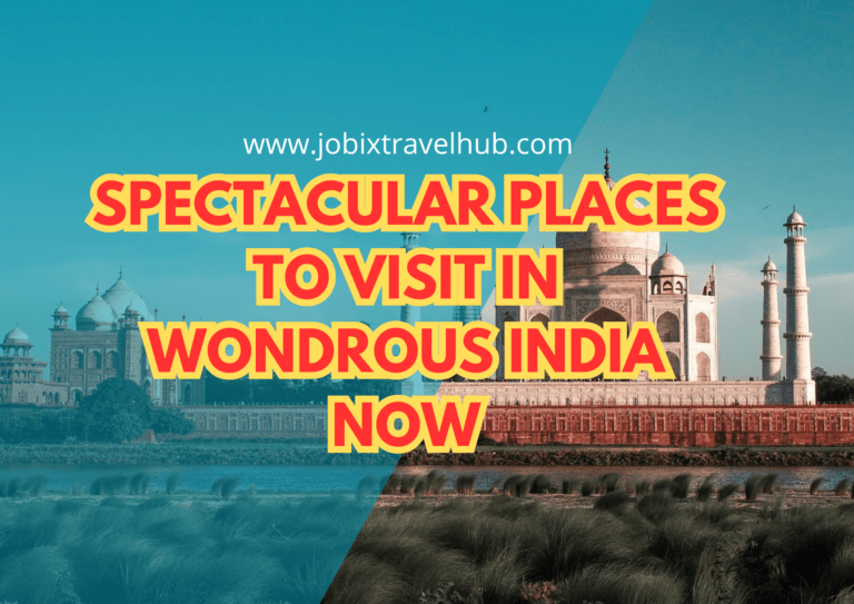 Spectacular Places To Visit In Wondrous India Now