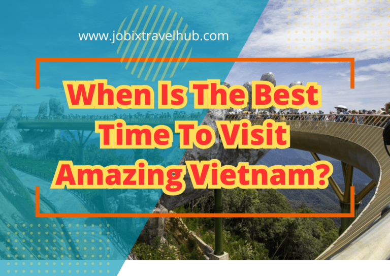 When Is The Best Time To Visit Amazing Vietnam?