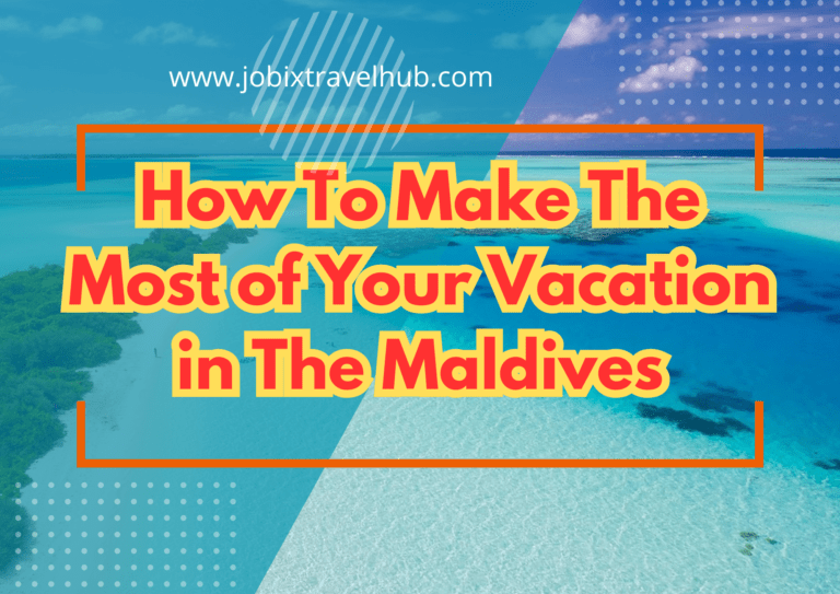 How To Make The Most of Your Vacation in The Maldives