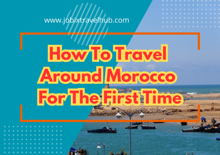 A Vacation in Morocco: How To Travel Morocco For The First Time