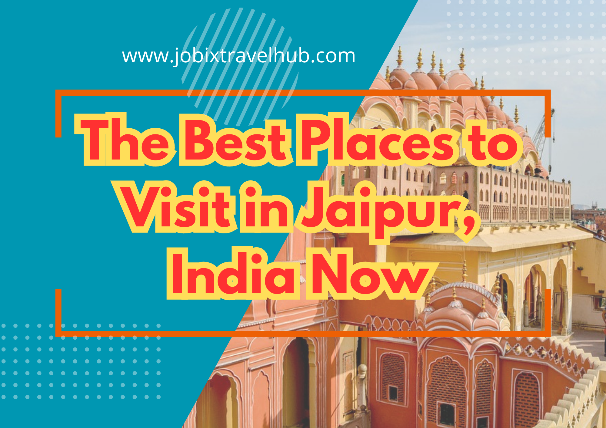 The Best Places to Visit in Jaipur Now - Jobix Travel Hub